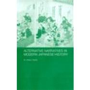 Alternative Narratives in Modern Japanese History by Steele,M. William, 9780415305709