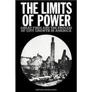 The Limits of Power: Great Fires and the Process of City Growth in America by Christine Meisner Rosen, 9780521545709