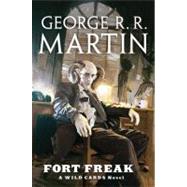 Fort Freak by Martin, George R. R.; Martin, George R. R.; Snodgrass, Melinda; Trust, Wild Cards, 9780765325709