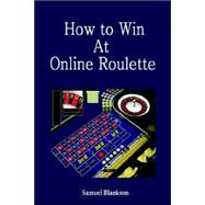 How to Win at Online Roulette by BLANKSON, SAMUEL, 9781411625709