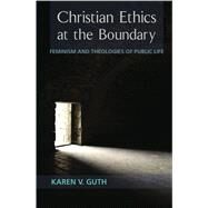 Christian Ethics at the Boundary by Guth, Karen V., 9781451465709