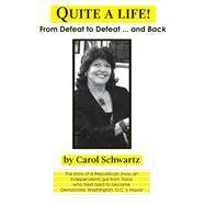 Quite a Life! From Defeat to Defeat ... and Back by Schwartz, Carol, 9781543915709