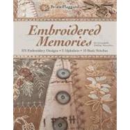 Embroidered Memories 375 Embroidery Designs  2 Alphabets  13 Basic Stitches  For Crazy Quilts, Clothing, Accessories... by Haggard, Brian, 9781607055709