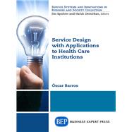 Service Design With Applications to Health Care Institutions by Barros, Oscar, 9781631575709