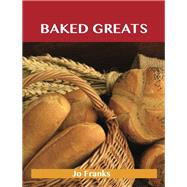 Baked Greats: Delicious Baked Recipes, the Top 100 Baked Recipes by Franks, Jo, 9781743445709
