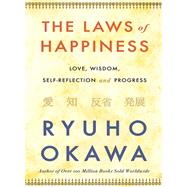 The Laws of Happiness Love, Wisdom, Self-Reflection and Progress by Okawa, Ryuho, 9781942125709