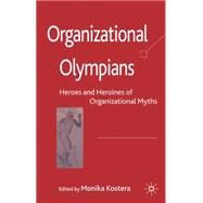Organizational Olympians Heroes and Heroines of Organizational Myths by Kostera, Monika, 9780230515710