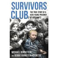 Survivors Club The True Story of a Very Young Prisoner of Auschwitz by Bornstein, Michael; Holinstat, Debbie Bornstein, 9780374305710