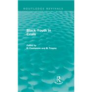 Black Youth in Crisis (Routledge Revivals) by Cashmore; Ellis, 9780415815710
