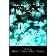 Economic Value of Weather and Climate Forecasts by Edited by Richard W. Katz , Allan H. Murphy, 9780521435710