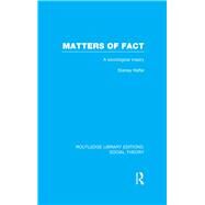 Matters of Fact (RLE Social Theory): A Sociological Inquiry by Raffel,Stanley, 9781138995710