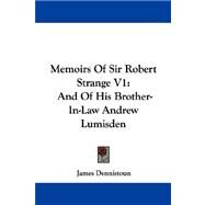 Memoirs of Sir Robert Strange V1 : And of His Brother-in-Law Andrew Lumisden by Dennistoun, James, 9781430495710
