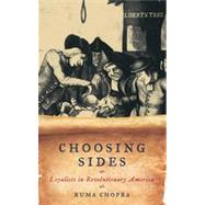 Choosing Sides Loyalists in Revolutionary America by Chopra, Ruma, 9781442205710