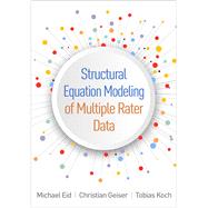 Structural Equation Modeling of Multiple Rater Data by Eid, Michael; Geiser, Christian; Koch, Tobias, 9781462555710