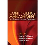 Contingency Management in Substance Abuse Treatment by Higgins, Stephen T.; Silverman, Kenneth; Heil, Sarah H.; Brady, Joseph V., 9781593855710