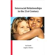 Interracial Relationships in the 21st Century by Smith, Earl; Hattery, Angela J., 9781594605710