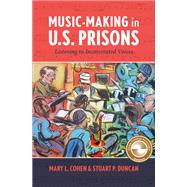 Music-Making in U.S. Prisons by Mary L. Cohen; Stuart P. Duncan, 9781771125710