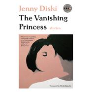 The Vanishing Princess by Diski, Jenny; Julavits, Heidi, 9780062685711