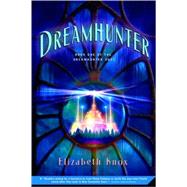 Dreamhunter Book One of the Dreamhunter Duet by Knox, Elizabeth, 9780312535711