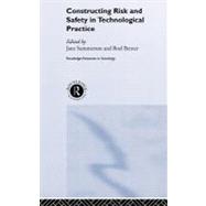 Constructing Risk and Safety in Technological Practice by Berner,Boel;Berner,Boel, 9780415285711