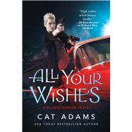 All Your Wishes A Blood Singer Novel by Adams, Cat, 9780765375711