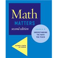 Math Matters Understanding the Math You Teach, Grades K-8 (2nd Edition) by Chapin, Suzanne H.; Johnson, Art, 9780941355711