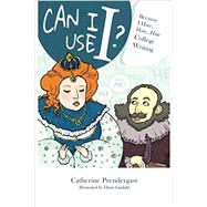 Can I Use I?: Because I Hate, Hate, Hate College Writing by Prendergast, Catherine, 9780986145711