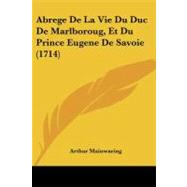 Abrege De La Vie Du Duc De Marlboroug, Et Du Prince Eugene De Savoie by Mainwaring, Arthur, 9781104605711