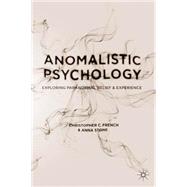 An Anomalistic Psychology Exploring Paranormal Belief and Experience by French, Christopher C.; French, Christopher; Stone, Anna, 9781403995711