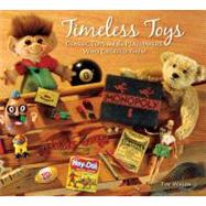 Timeless Toys Classic Toys and the Playmakers Who Created Them by Walsh, Tim, 9780740755712
