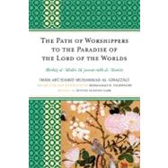 The Path of Worshippers to the Paradise of the Lord of the Worlds Minhaj al-abidin ila jannat rabb al-alamin by al-Ghazzali, Imam Abu Hamid Muhammad; Faghfoory, Mohammad H.; Nasr, Seyyed Hossein, 9780761855712