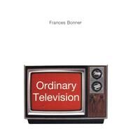 Ordinary Television : Analyzing Popular TV by Frances Bonner, 9780803975712