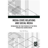 Media-State Relations and Social Media by Tyler W. Wilson, 9781003475712