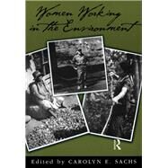 Women Working In The Environment: Resourceful Natures by Sachs,Carolyn E., 9781138425712