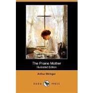 The Prairie Mother by Stringer, Arthur; Becher, Arthur E., 9781409925712