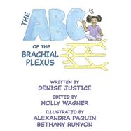 The ABC's of the Brachial Plexus by Justice, Denise; Paquin, Alexandra; Runyon, Bethany, 9781607855712