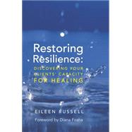 Restoring Resilience Discovering Your Clients' Capacity for Healing by Russell, Eileen; Fosha, Diana; Hughes, Daniel A., 9780393705713