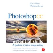 Photoshop CC: Essential Skills: A guide to creative image editing by Galer; Mark, 9780415715713