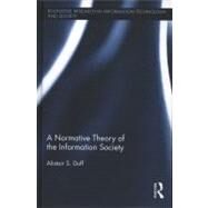 A Normative Theory of the Information Society by Duff; Alistair S., 9780415955713