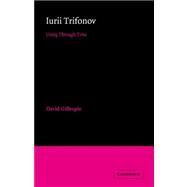 Iurii Trifonov: Unity through Time by David Gillespie, 9780521025713