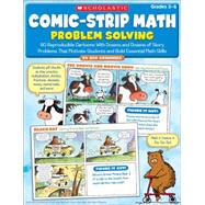 Comic-Strip Math: Problem Solving 80 Reproducible Cartoons With Dozens and Dozens of Story Problems That Motivate Students and Build Essential Math Skills by Greenberg, Dan, 9780545195713