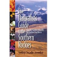 The Naturalist's Guide to the Southern Rockies by Benedict, Audrey DeLella; Bash, Barbara, 9780984525713
