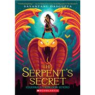 The Serpent's Secret (Kiranmala and the Kingdom Beyond #1) by DasGupta, Sayantani, 9781338185713