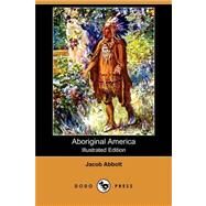 Aboriginal America by Abbott, Jacob, 9781409915713