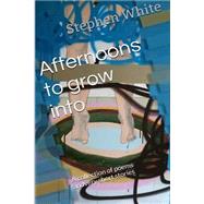 Afternoons to Grow into by White, Stephen, 9781508465713