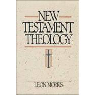 New Testament Theology by Leon Morris, 9780310455714