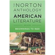 The Norton Anthology of American Literature Beginnings to 1820 (Volume A) by Levine, Robert S.; Elliott, Michael A.; Gustafson, Sandra M.; Hungerford, Amy; Loeffelholz, Mary, 9780393935714