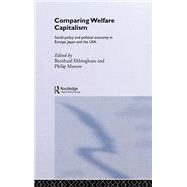 Comparing Welfare Capitalism: Social Policy and Political Economy in Europe, Japan and the USA by Ebbinghaus,Bernhard, 9780415255714
