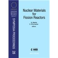 Nuclear Materials for Fission Reactors: Proceedings of Symposium E on Nuclear Materials for Fission Reactors of the 1991 E-Mrs Fall Conference : Str by Matzke, Hj; Schumacher, G., 9780444895714