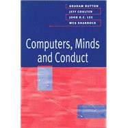 Computers, Minds and Conduct by Button, Graham; Coulter, Jeff; Lee, John; Sharrock, Wes, 9780745615714